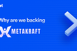 Why we are backing Metakraft?