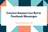 Connect Amazon Lex Bot to Facebook Messenger