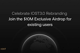 IOSTのL2ローンチを祝う、既存ユーザー向けの1,000万ドル限定エアドロップに参加する