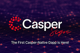 Casper Association Community Call: CasperSigner and CasperSign Demo- May 25th, 2021