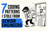 7 Coding Patterns I Stole From Senior Engineers