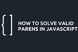 How to Solve the Valid Parentheses Challenge in JavaScript