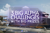 NetVRk Alpha Challenges: Showcase Your Skills and Win Big Prizes!