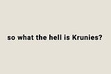 Krunies? Did you say Krunies?