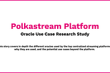 Polkastream Platform Oracle Use Case Research Study