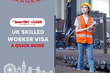 The UK Skilled Worker Visa: An In-Depth Guide for Foreign Professionals