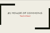 #1 House of Commons-VueJs & React