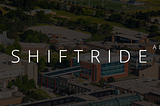 SHIFTRIDE: Announcing Seed Round and ShiftRide Alpha