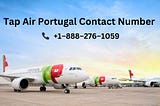 Tap Air Portugal Flight Change Contact us at +1–888–276–1059