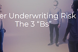 Reducing Cyber Underwriting Risk Starts With The 3 “Bs”