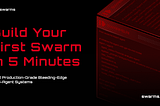 Build Your First Swarm in 5 Minutes