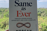 Same As Ever by Morgan Housel — My Key Takeaways