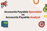 Accounts Payable Specialist vs Accounts Payable Analyst: Understanding the Differences