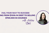 From $100k in Debt to Selling $700k in Courses w/ Ashey Stahl
