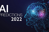 AI predictions trending for 2022