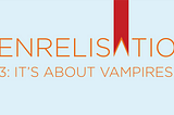 Genrelisation 3: It’s About Vampires
