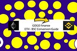 How To Convert Your ERC20 GOGO Tokens To Binance Smart Chain