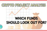 What funds to pay attention to? When analyzing a crypto project.