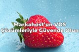 Markahost’un VDS Çözümleriyle Güvende Olun