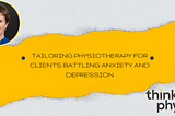 Tailoring Physiotherapy for Clients Battling Anxiety and Depression