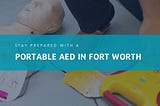 Stay Prepared with a Portable AED in Fort Worth from AED USA