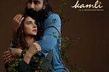 Kamli — کملی — Where Reality Takes the Backstage