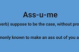 Ass-u-me