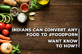 Don’t be confused for your food so long — 11 Most popular Non Origin Indian Food