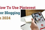 How To Use Pinterest For Blogging in 2024: Business Account Setup & Best Practices