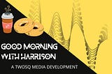 Good Morning With Harrison Podcast (GMWH)