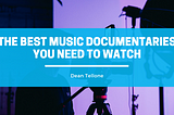 The Best Music Documentaries You Need to Watch