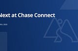 Next at Chase Connect — April 2025