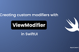 Creating custom modifiers with ViewModifier in SwiftUI