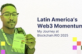 Latin America’s Web3 Momentum — My Journey at Blockchain.RIO 2025