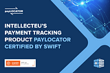 IntellectEU’s payment tracking product payLOCATOR certified by SWIFT