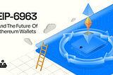 EIP 6963 & the future of Ethereum Wallets