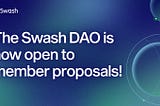 The Swash DAO is now open to member proposals!