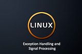 Linux System Calls — Exception Handling and Signal Processing