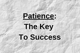 Patience Is the Key to Success! Here’s Why!