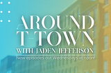 Are you caught-up on Around T-Town’s third season?