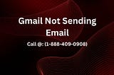 +1-(888–409–0908)Gmail Not Sending Email
