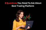 8 Questions You Need To Ask About Best Trading Platform