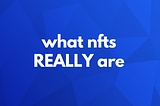 What NFTs REALLY Are