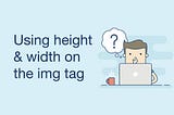 Why We Should Use Height & Width Attributes on the HTML img Tag