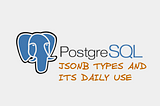 JSONB in PostgreSQL and Its Daily Uses