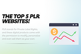 Top 5 PLR Websites to Get Content, Courses & Products