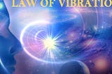 Vibrations — Frequency; living a life lived…10 ways to raise your vibration.