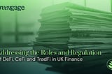 Addressing the Roles and Regulation of DeFi, CeFi and TradFi in UK Finance