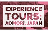 Experience Tours: Aomori, Japan