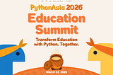 PythonAsia 2026 Education Summit: Towards the Summit!